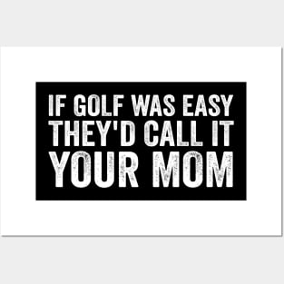 If Golf was easy they'd call it your mom - White Text Posters and Art